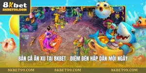 ban-ca-an-xu-tai-8kbet-diem-den-hap-dan-moi-ngay