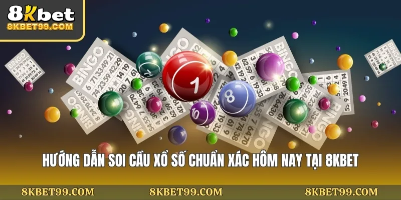 huong-dan-soi-cau-xo-so-chuan-xac-hom-nay-tai-8kbet
