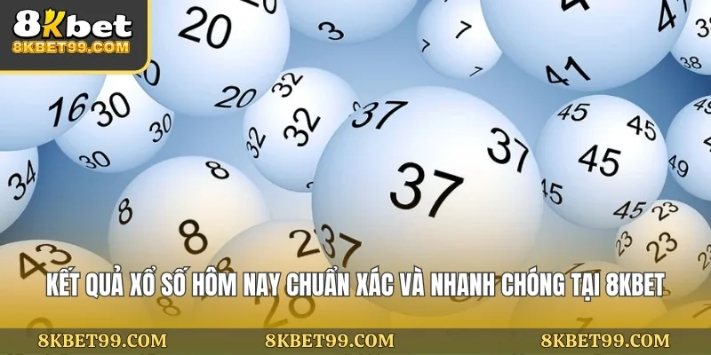 ket-qua-xo-so-hom-nay-chuan-xac-va-nhanh-chong-tai-8kbet